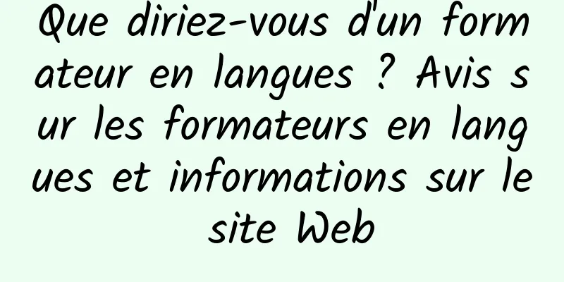 Que diriez-vous d'un formateur en langues ? Avis sur les formateurs en langues et informations sur le site Web