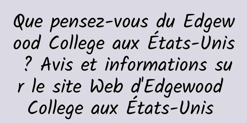 Que pensez-vous du Edgewood College aux États-Unis ? Avis et informations sur le site Web d'Edgewood College aux États-Unis 