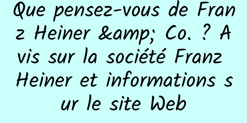 Que pensez-vous de Franz Heiner & Co. ? Avis sur la société Franz Heiner et informations sur le site Web