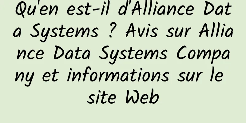 Qu'en est-il d'Alliance Data Systems ? Avis sur Alliance Data Systems Company et informations sur le site Web
