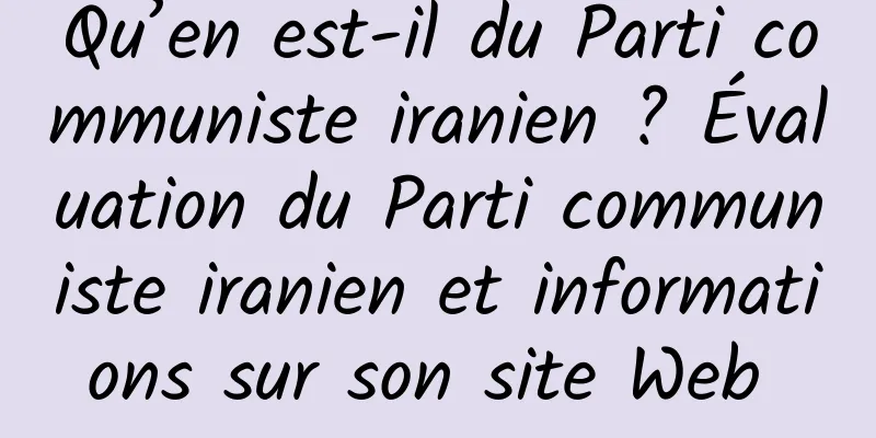 Qu’en est-il du Parti communiste iranien ? Évaluation du Parti communiste iranien et informations sur son site Web 