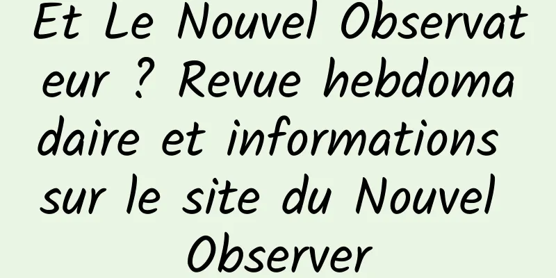 Et Le Nouvel Observateur ? Revue hebdomadaire et informations sur le site du Nouvel Observer