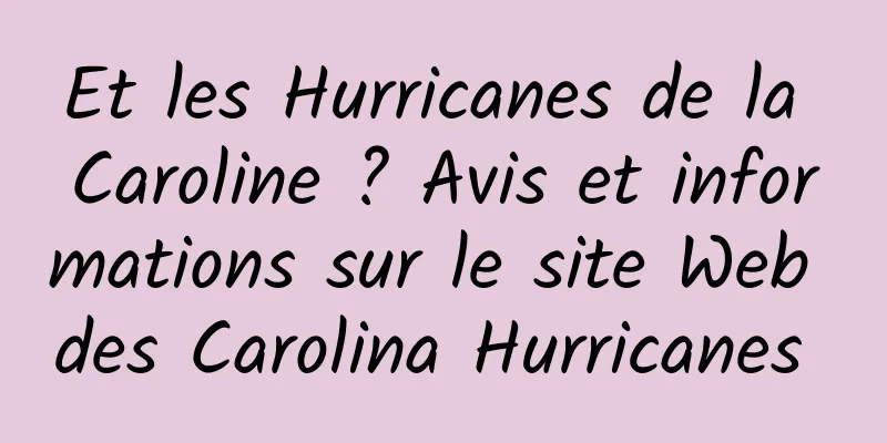 Et les Hurricanes de la Caroline ? Avis et informations sur le site Web des Carolina Hurricanes 