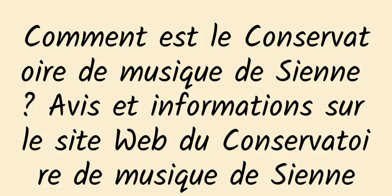 Comment est le Conservatoire de musique de Sienne ? Avis et informations sur le site Web du Conservatoire de musique de Sienne
