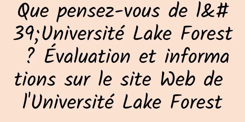 Que pensez-vous de l'Université Lake Forest ? Évaluation et informations sur le site Web de l'Université Lake Forest