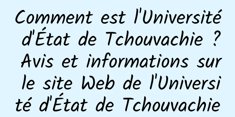Comment est l'Université d'État de Tchouvachie ? Avis et informations sur le site Web de l'Université d'État de Tchouvachie