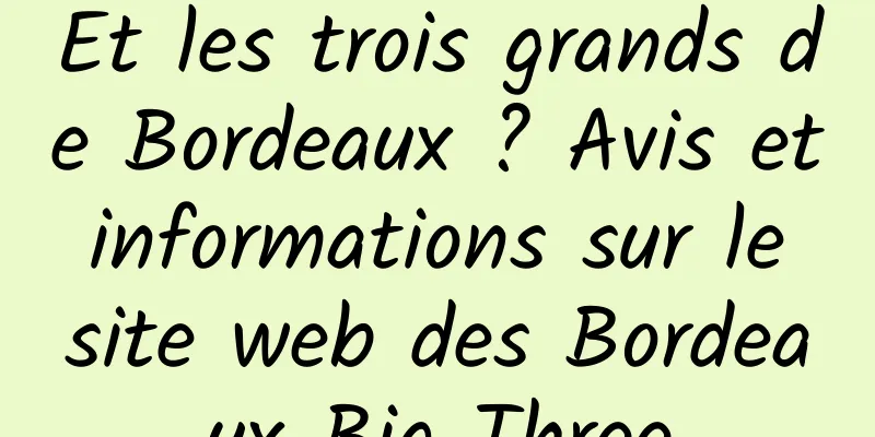 Et les trois grands de Bordeaux ? Avis et informations sur le site web des Bordeaux Big Three