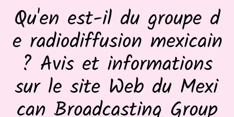 Qu'en est-il du groupe de radiodiffusion mexicain ? Avis et informations sur le site Web du Mexican Broadcasting Group
