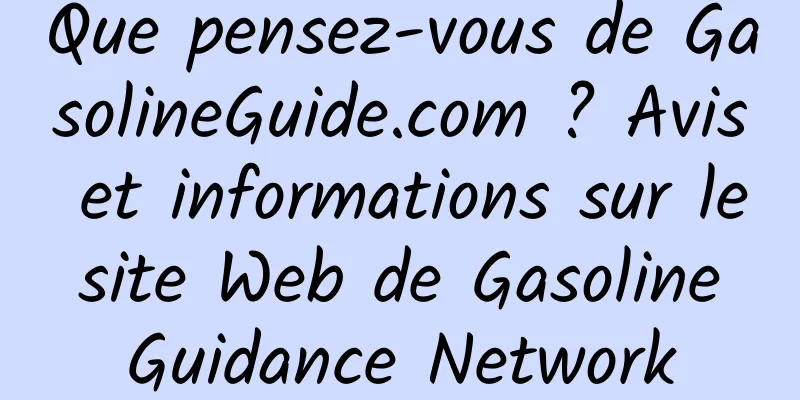 Que pensez-vous de GasolineGuide.com ? Avis et informations sur le site Web de Gasoline Guidance Network