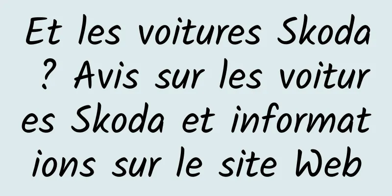 Et les voitures Skoda ? Avis sur les voitures Skoda et informations sur le site Web
