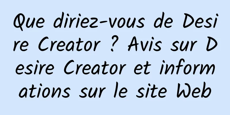 Que diriez-vous de Desire Creator ? Avis sur Desire Creator et informations sur le site Web
