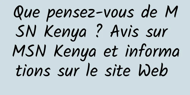 Que pensez-vous de MSN Kenya ? Avis sur MSN Kenya et informations sur le site Web 