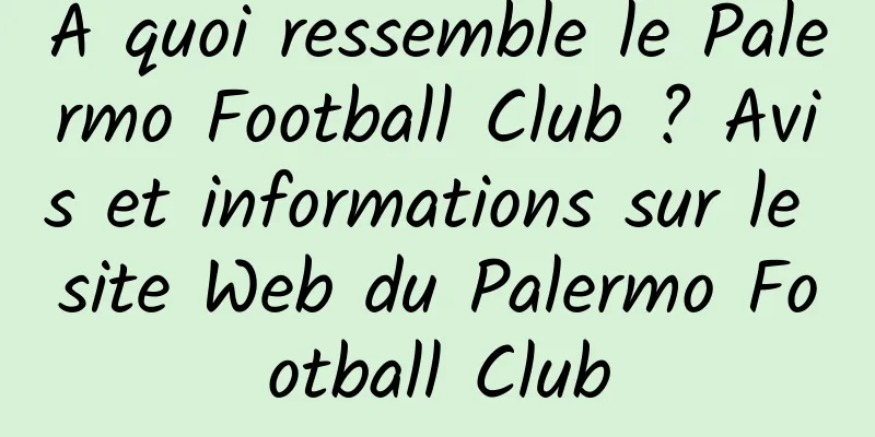 À quoi ressemble le Palermo Football Club ? Avis et informations sur le site Web du Palermo Football Club