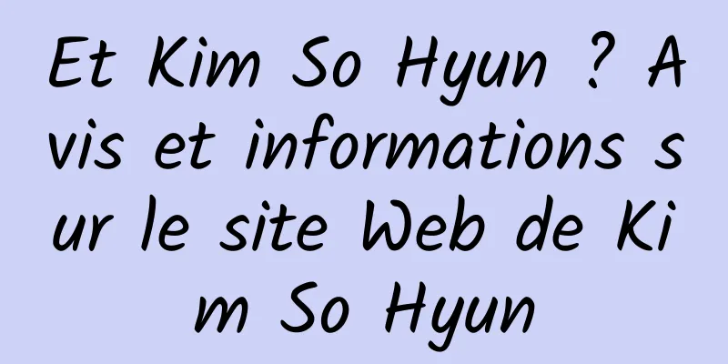 Et Kim So Hyun ? Avis et informations sur le site Web de Kim So Hyun