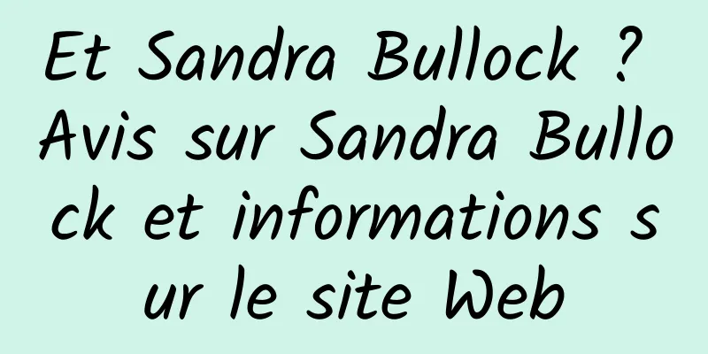 Et Sandra Bullock ? Avis sur Sandra Bullock et informations sur le site Web
