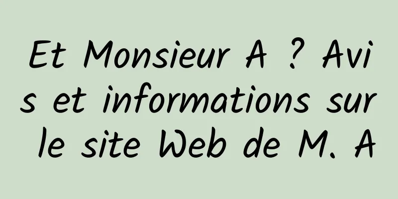 Et Monsieur A ? Avis et informations sur le site Web de M. A
