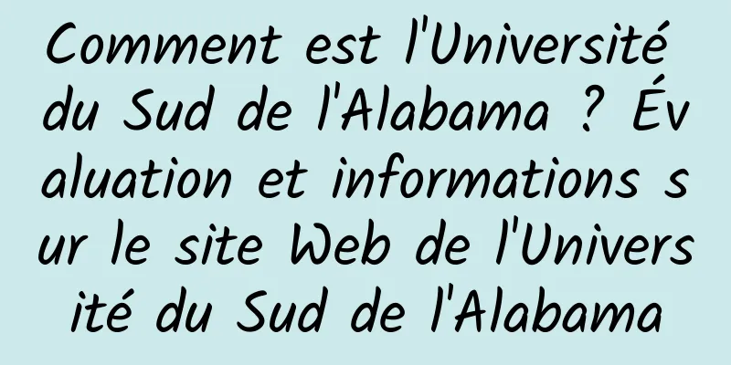 Comment est l'Université du Sud de l'Alabama ? Évaluation et informations sur le site Web de l'Université du Sud de l'Alabama
