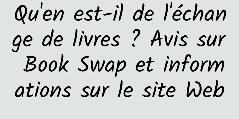 Qu'en est-il de l'échange de livres ? Avis sur Book Swap et informations sur le site Web
