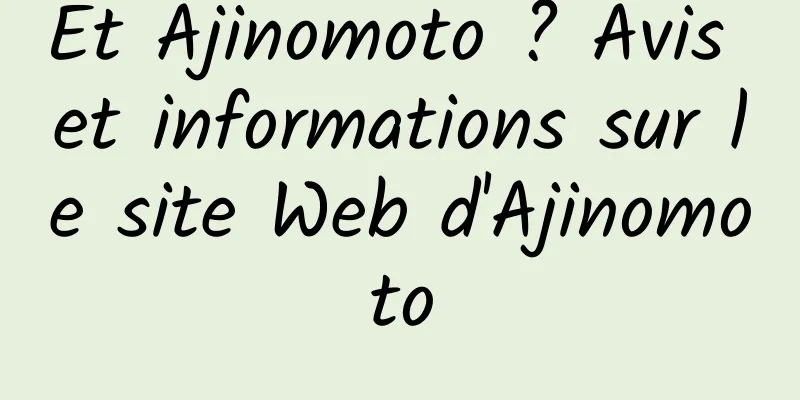 Et Ajinomoto ? Avis et informations sur le site Web d'Ajinomoto