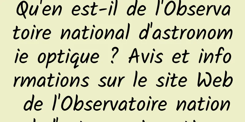 Qu'en est-il de l'Observatoire national d'astronomie optique ? Avis et informations sur le site Web de l'Observatoire national d'astronomie optique