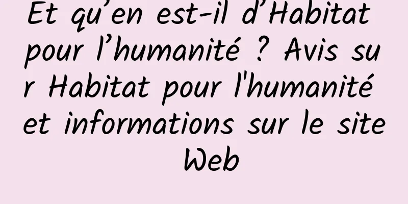 Et qu’en est-il d’Habitat pour l’humanité ? Avis sur Habitat pour l'humanité et informations sur le site Web