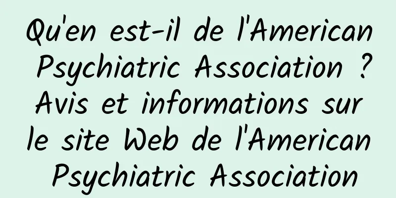 Qu'en est-il de l'American Psychiatric Association ? Avis et informations sur le site Web de l'American Psychiatric Association