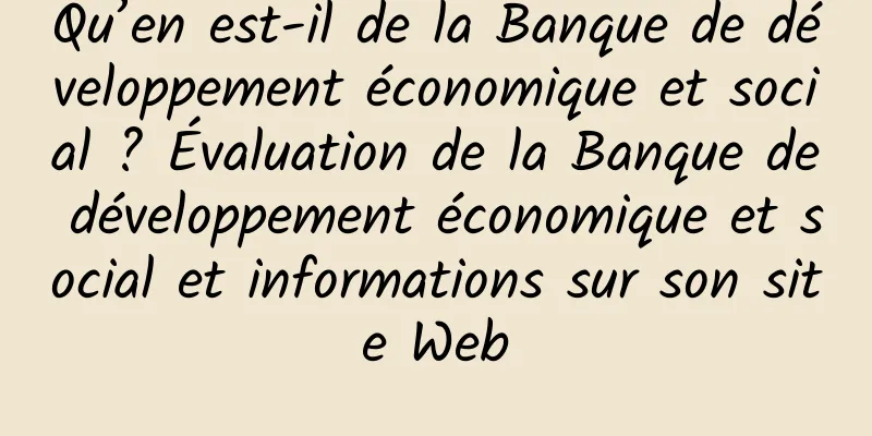 Qu’en est-il de la Banque de développement économique et social ? Évaluation de la Banque de développement économique et social et informations sur son site Web