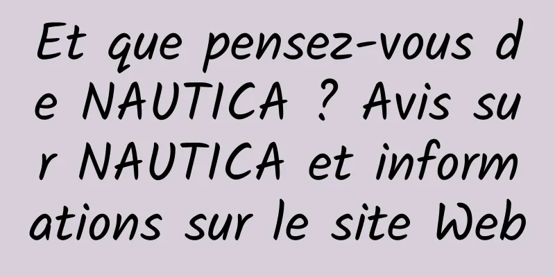 Et que pensez-vous de NAUTICA ? Avis sur NAUTICA et informations sur le site Web