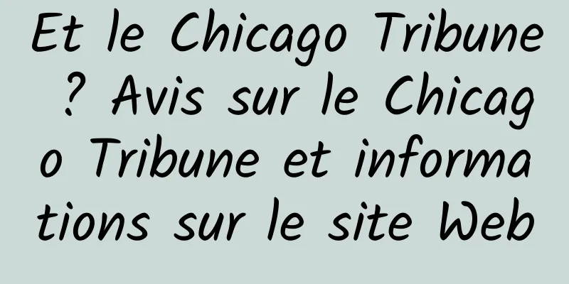 Et le Chicago Tribune ? Avis sur le Chicago Tribune et informations sur le site Web