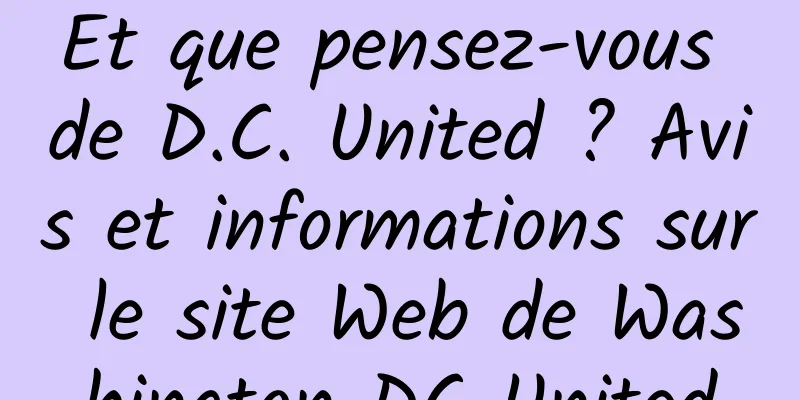 Et que pensez-vous de D.C. United ? Avis et informations sur le site Web de Washington DC United