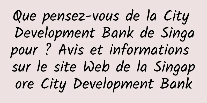 Que pensez-vous de la City Development Bank de Singapour ? Avis et informations sur le site Web de la Singapore City Development Bank