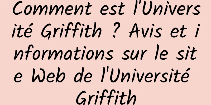 Comment est l'Université Griffith ? Avis et informations sur le site Web de l'Université Griffith
