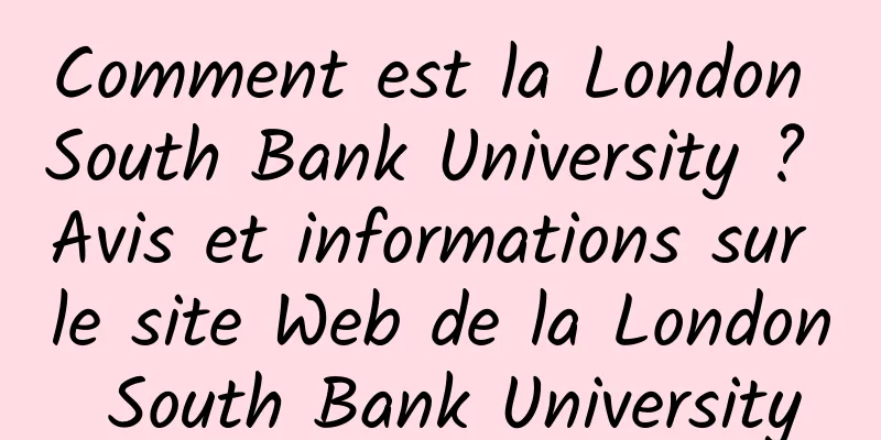 Comment est la London South Bank University ? Avis et informations sur le site Web de la London South Bank University