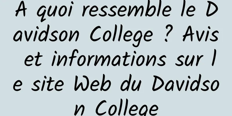 À quoi ressemble le Davidson College ? Avis et informations sur le site Web du Davidson College