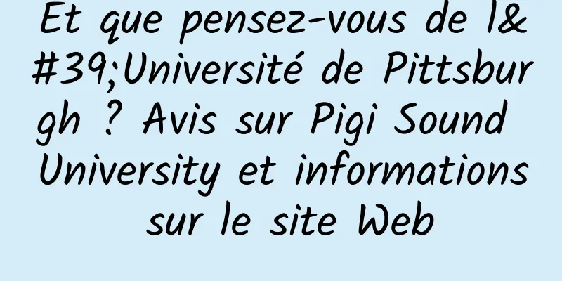 Et que pensez-vous de l'Université de Pittsburgh ? Avis sur Pigi Sound University et informations sur le site Web