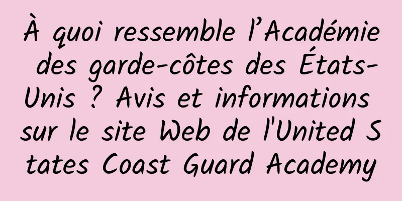À quoi ressemble l’Académie des garde-côtes des États-Unis ? Avis et informations sur le site Web de l'United States Coast Guard Academy