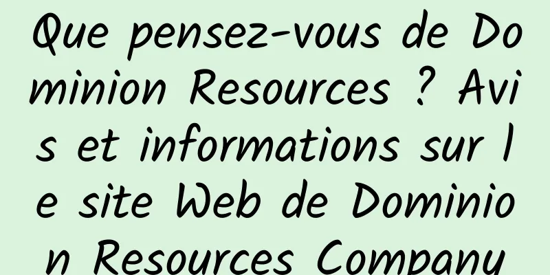 Que pensez-vous de Dominion Resources ? Avis et informations sur le site Web de Dominion Resources Company
