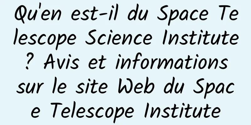 Qu'en est-il du Space Telescope Science Institute ? Avis et informations sur le site Web du Space Telescope Institute