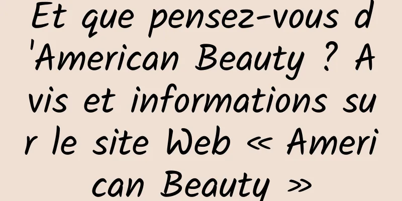 Et que pensez-vous d'American Beauty ? Avis et informations sur le site Web « American Beauty »