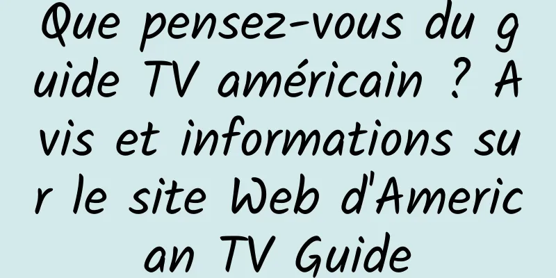 Que pensez-vous du guide TV américain ? Avis et informations sur le site Web d'American TV Guide