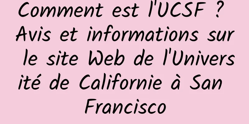 Comment est l'UCSF ? Avis et informations sur le site Web de l'Université de Californie à San Francisco