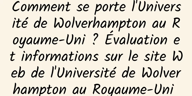 Comment se porte l'Université de Wolverhampton au Royaume-Uni ? Évaluation et informations sur le site Web de l'Université de Wolverhampton au Royaume-Uni 