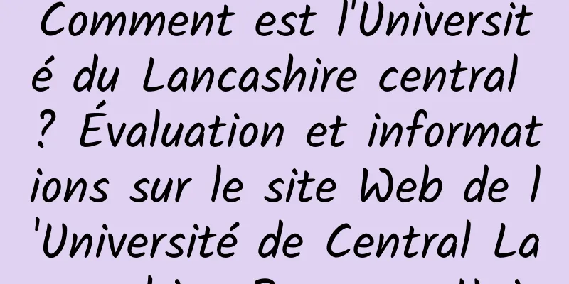 Comment est l'Université du Lancashire central ? Évaluation et informations sur le site Web de l'Université de Central Lancashire, Royaume-Uni