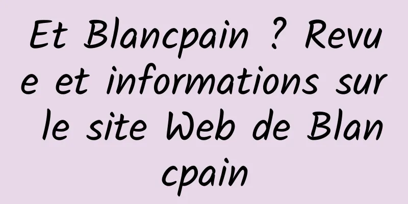 Et Blancpain ? Revue et informations sur le site Web de Blancpain