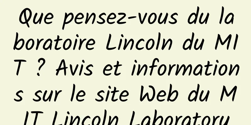 Que pensez-vous du laboratoire Lincoln du MIT ? Avis et informations sur le site Web du MIT Lincoln Laboratory