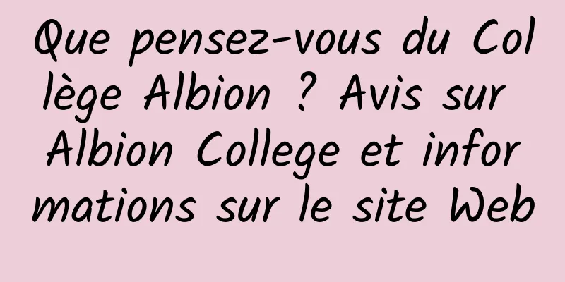 Que pensez-vous du Collège Albion ? Avis sur Albion College et informations sur le site Web