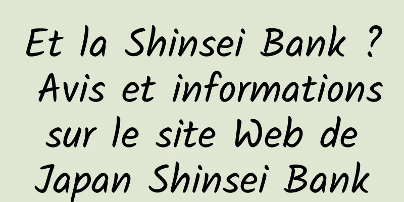 Et la Shinsei Bank ? Avis et informations sur le site Web de Japan Shinsei Bank