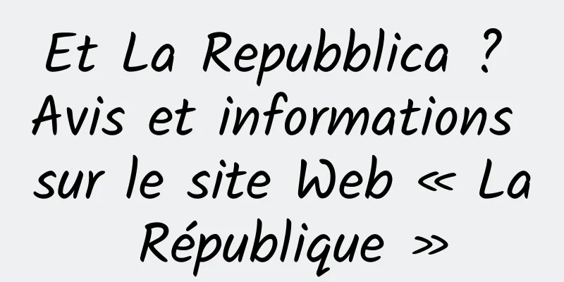 Et La Repubblica ? Avis et informations sur le site Web « La République »