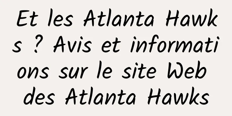 Et les Atlanta Hawks ? Avis et informations sur le site Web des Atlanta Hawks