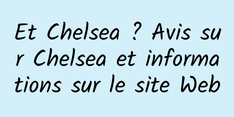 Et Chelsea ? Avis sur Chelsea et informations sur le site Web